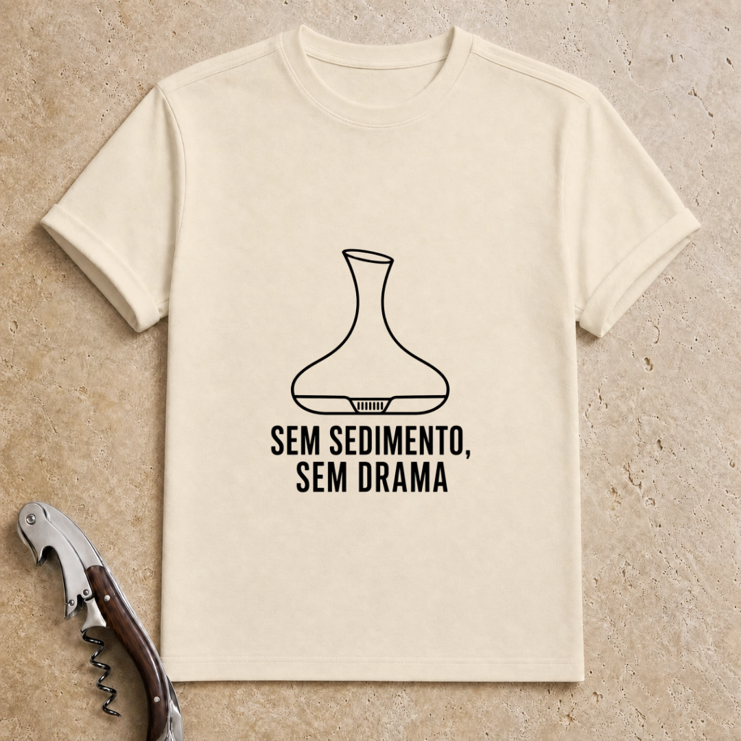 Sem Sedimento, Sem Drama T-Shirt