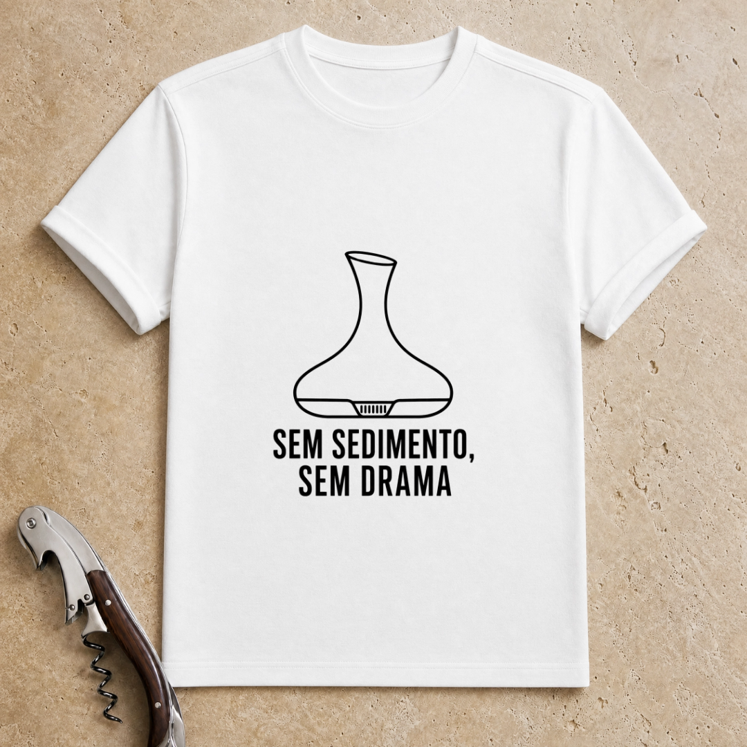 Sem Sedimento, Sem Drama T-Shirt