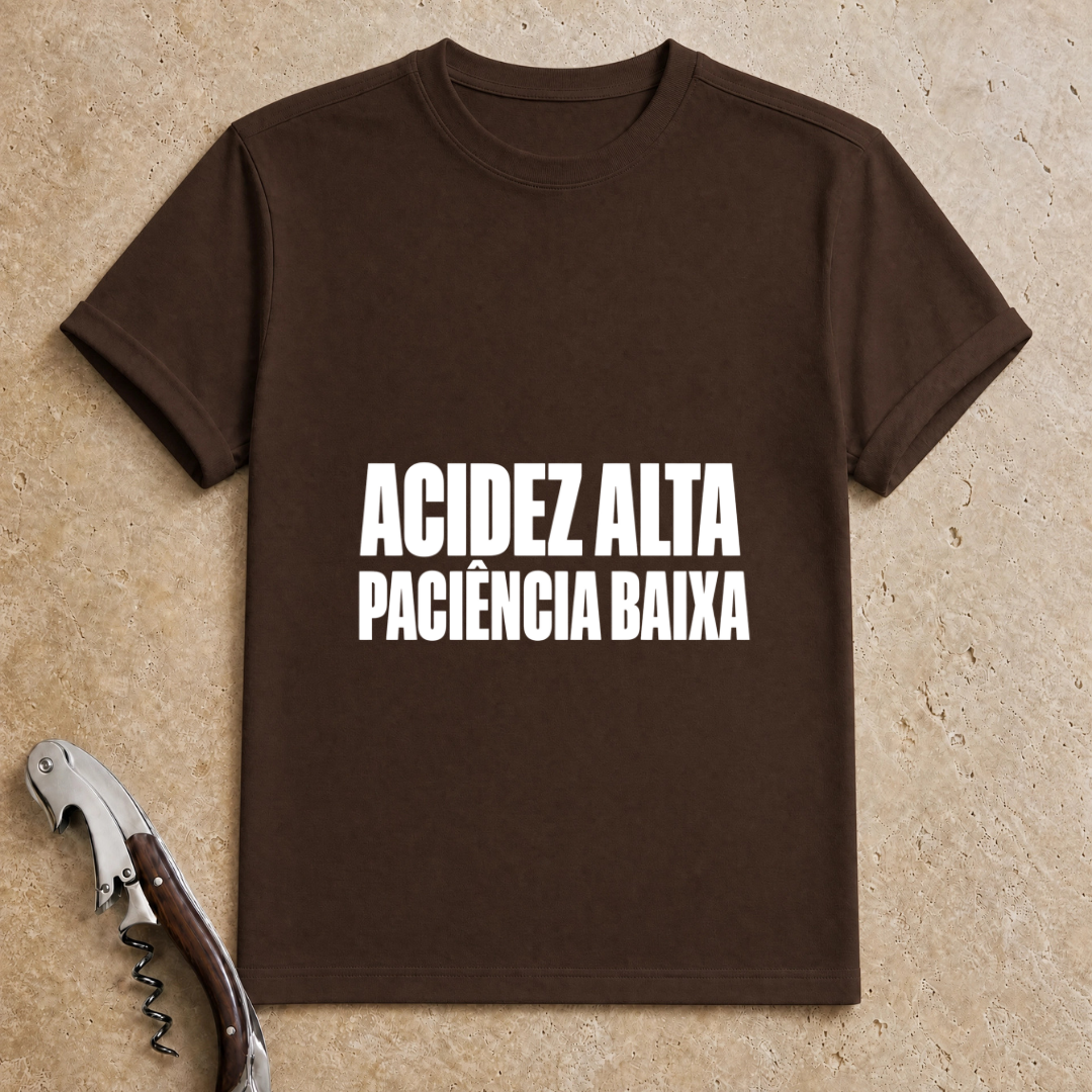 Acidez Alta, Paciência Baixa T-Shirt